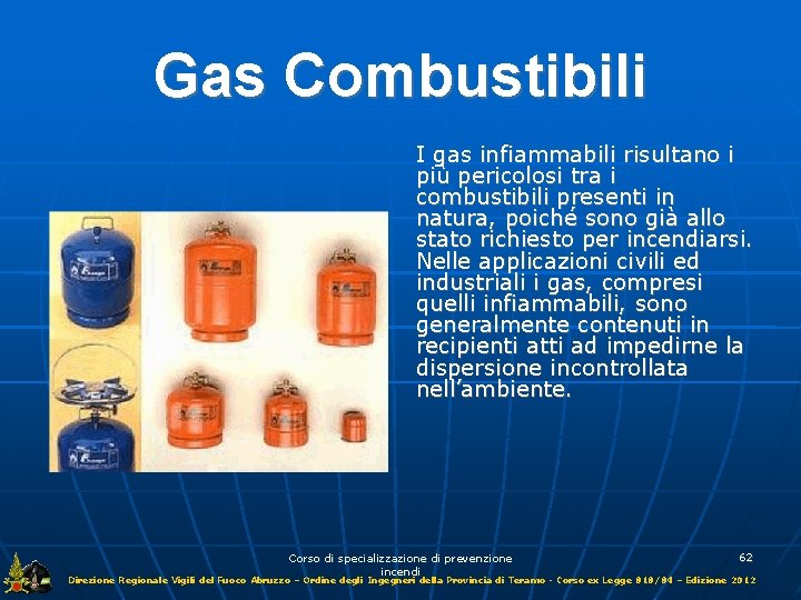 Gas Combustibili I gas infiammabili risultano i più pericolosi tra i combustibili presenti in