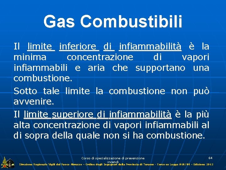 Gas Combustibili Il limite inferiore di infiammabilità è la minima concentrazione di vapori infiammabili