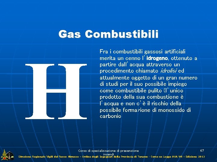 Gas Combustibili H Fra i combustibili gassosi artificiali merita un cenno l’idrogeno, ottenuto a