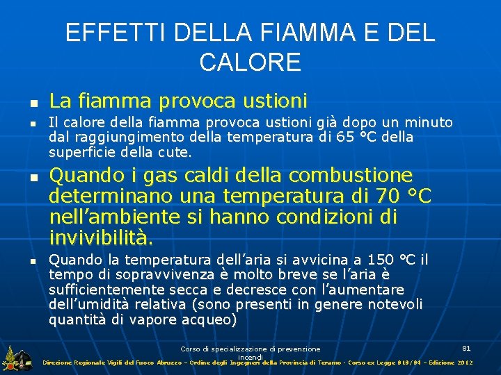 EFFETTI DELLA FIAMMA E DEL CALORE La fiamma provoca ustioni Il calore della fiamma