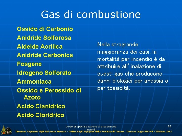 Gas di combustione Ossido di Carbonio Anidride Solforosa Aldeide Acrilica Anidride Carbonica Fosgene Idrogeno