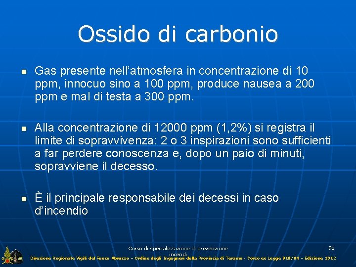 Ossido di carbonio Gas presente nell’atmosfera in concentrazione di 10 ppm, innocuo sino a