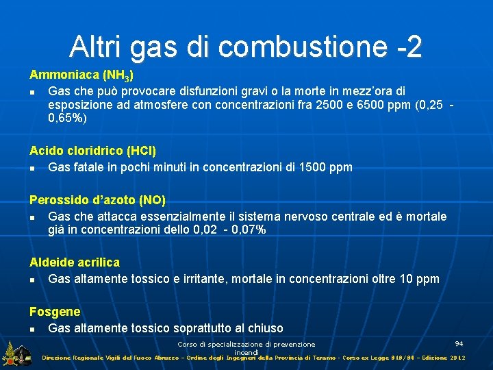 Altri gas di combustione -2 Ammoniaca (NH 3) Gas che può provocare disfunzioni gravi
