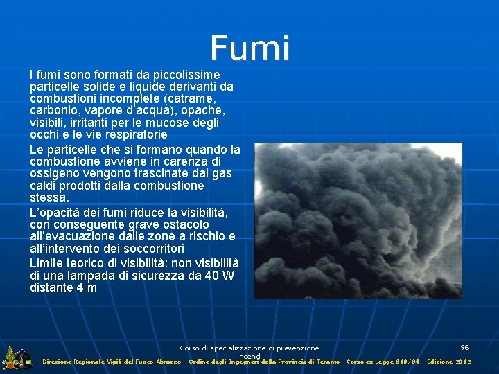 Fumi I fumi sono formati da piccolissime particelle solide e liquide derivanti da combustioni