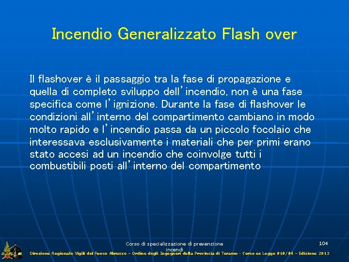 Incendio Generalizzato Flash over Il flashover è il passaggio tra la fase di propagazione