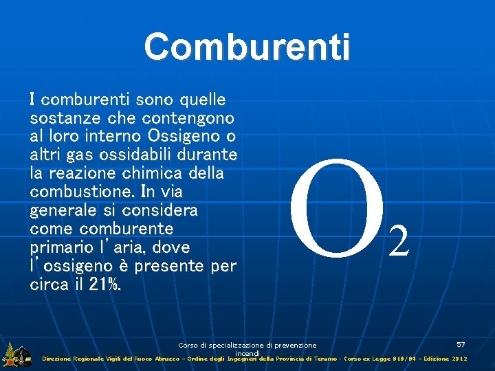 Comburenti I comburenti sono quelle sostanze che contengono al loro interno Ossigeno o altri