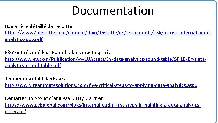 Documentation Bon article détaillé de Deloitte https: //www 2. deloitte. com/content/dam/Deloitte/us/Documents/risk/us-risk-internal-auditanalytics-pov. pdf E&Y ont