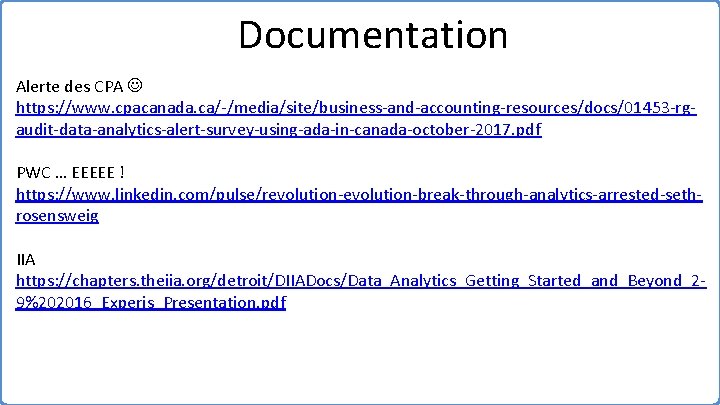 Documentation Alerte des CPA https: //www. cpacanada. ca/-/media/site/business-and-accounting-resources/docs/01453 -rgaudit-data-analytics-alert-survey-using-ada-in-canada-october-2017. pdf PWC … EEEEE !