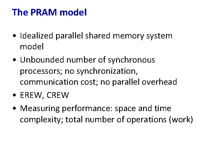 The PRAM model • Idealized parallel shared memory system model • Unbounded number of