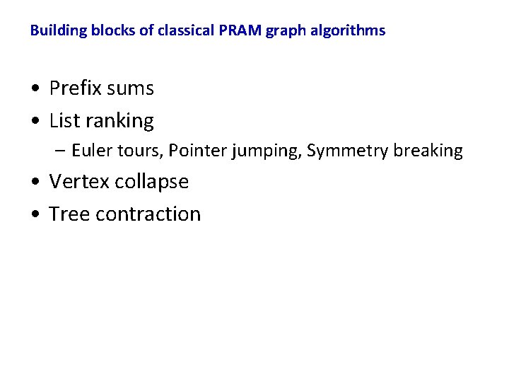 Building blocks of classical PRAM graph algorithms • Prefix sums • List ranking –