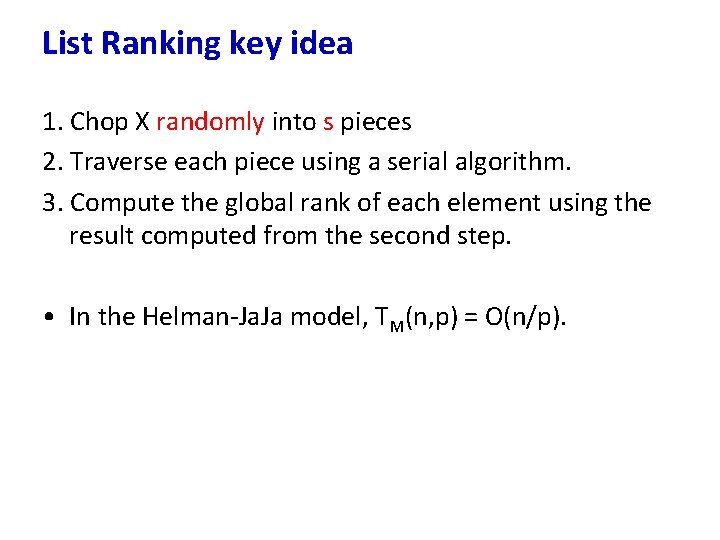 List Ranking key idea 1. Chop X randomly into s pieces 2. Traverse each