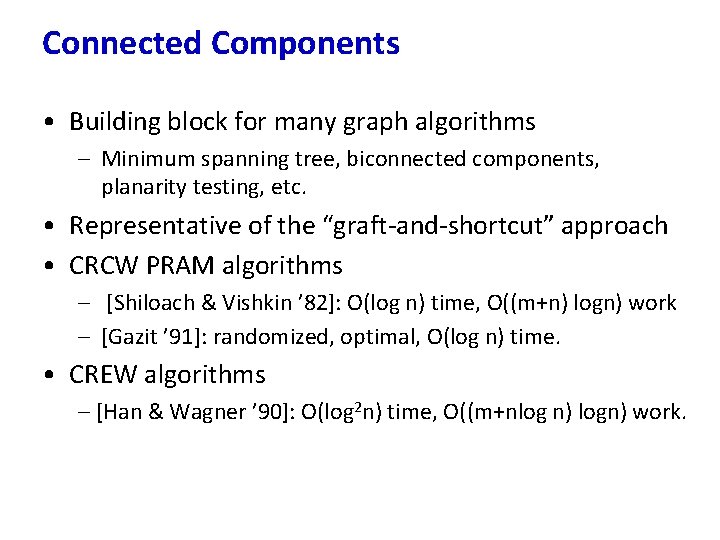 Connected Components • Building block for many graph algorithms – Minimum spanning tree, biconnected