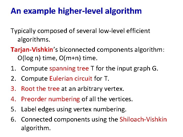 An example higher-level algorithm Typically composed of several low-level efficient algorithms. Tarjan-Vishkin’s biconnected components