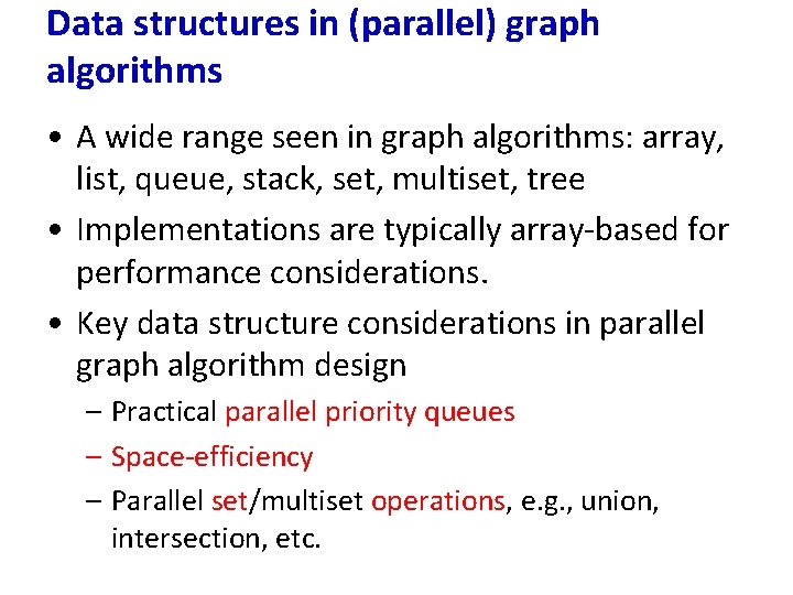 Data structures in (parallel) graph algorithms • A wide range seen in graph algorithms: