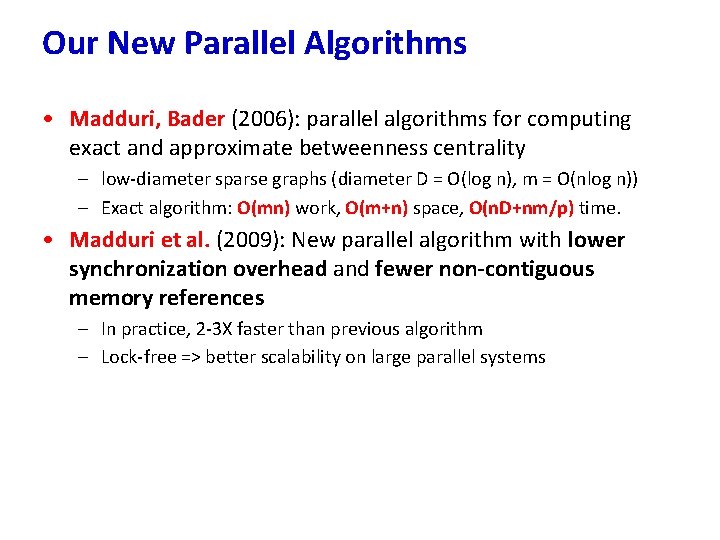 Our New Parallel Algorithms • Madduri, Bader (2006): parallel algorithms for computing exact and