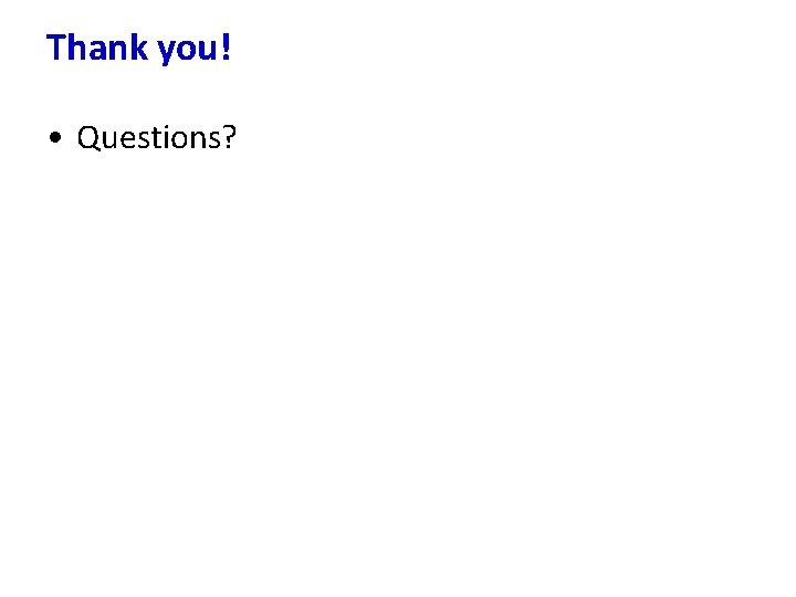 Thank you! • Questions? 