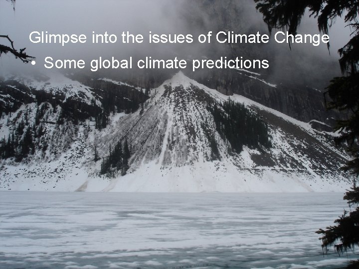 Glimpse into the issues of Climate Change • Some global climate predictions 