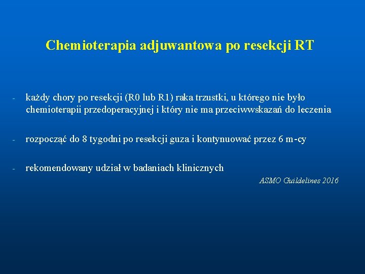 Chemioterapia adjuwantowa po resekcji RT - każdy chory po resekcji (R 0 lub R