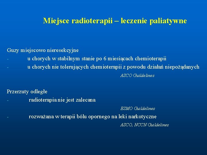 Miejsce radioterapii – leczenie paliatywne Guzy miejscowo nieresekcyjne u chorych w stabilnym stanie po