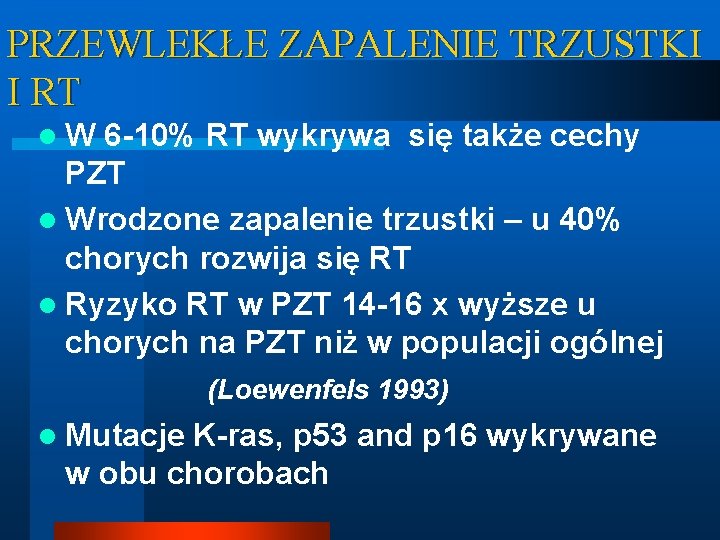 PRZEWLEKŁE ZAPALENIE TRZUSTKI I RT l. W 6 -10% RT wykrywa się także cechy