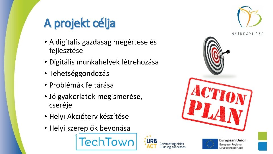 A projekt célja • A digitális gazdaság megértése és fejlesztése • Digitális munkahelyek létrehozása