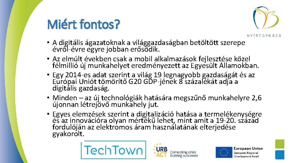 Miért fontos? • A digitális ágazatoknak a világgazdaságban betöltött szerepe évről-évre egyre jobban erősödik.