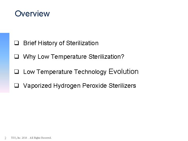 Overview q Brief History of Sterilization q Why Low Temperature Sterilization? q Low Temperature
