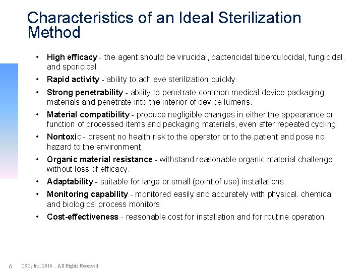 Characteristics of an Ideal Sterilization Method 6 • High efficacy - the agent should