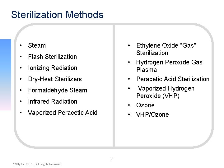 Sterilization Methods • Steam • Ethylene Oxide "Gas" Sterilization • Hydrogen Peroxide Gas Plasma