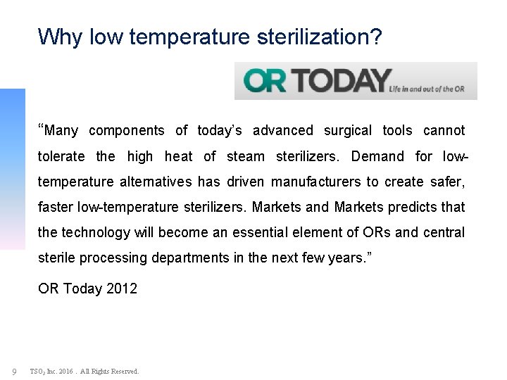 Why low temperature sterilization? “Many components of today’s advanced surgical tools cannot tolerate the