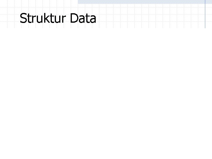 Struktur Data Struktur Data