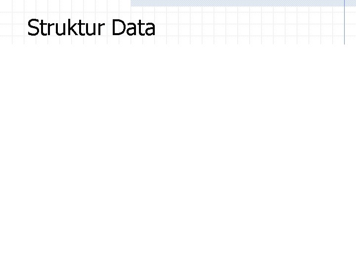 Struktur Data Struktur Data