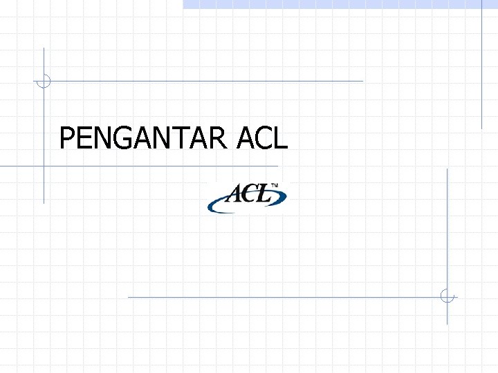 PENGANTAR ACL PENGANTAR ACL