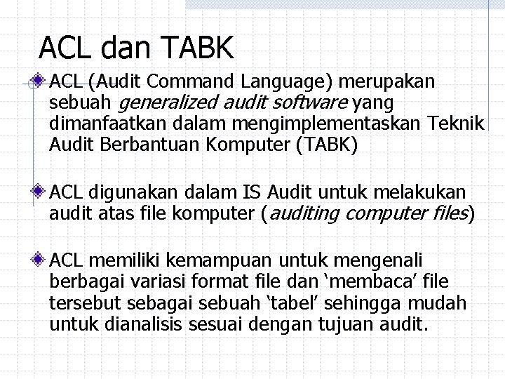 ACL dan TABK ACL (Audit Command Language) merupakan sebuah generalized audit software yang dimanfaatkan ACL dan TABK ACL (Audit Command Language) merupakan sebuah generalized audit software yang dimanfaatkan