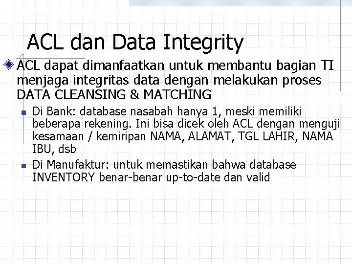 ACL dan Data Integrity ACL dapat dimanfaatkan untuk membantu bagian TI menjaga integritas data ACL dan Data Integrity ACL dapat dimanfaatkan untuk membantu bagian TI menjaga integritas data