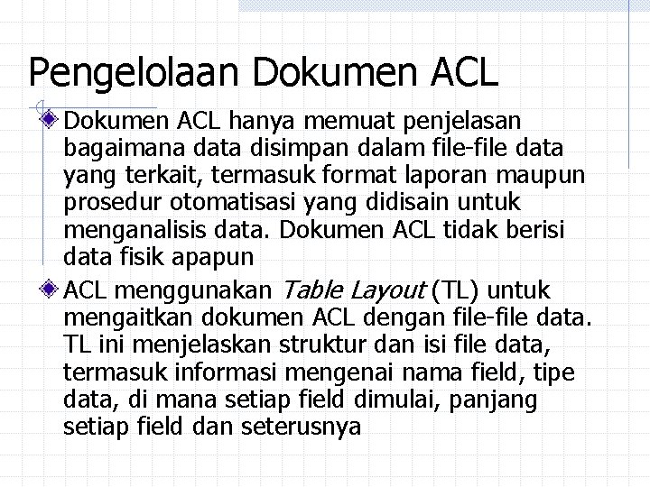 Pengelolaan Dokumen ACL hanya memuat penjelasan bagaimana data disimpan dalam file-file data yang terkait, Pengelolaan Dokumen ACL hanya memuat penjelasan bagaimana data disimpan dalam file-file data yang terkait,