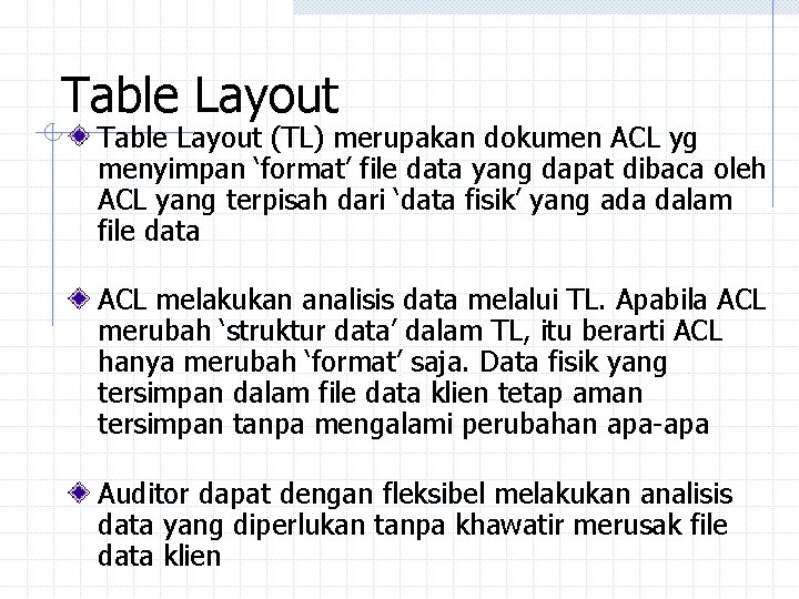 Table Layout (TL) merupakan dokumen ACL yg menyimpan ‘format’ file data yang dapat dibaca Table Layout (TL) merupakan dokumen ACL yg menyimpan ‘format’ file data yang dapat dibaca