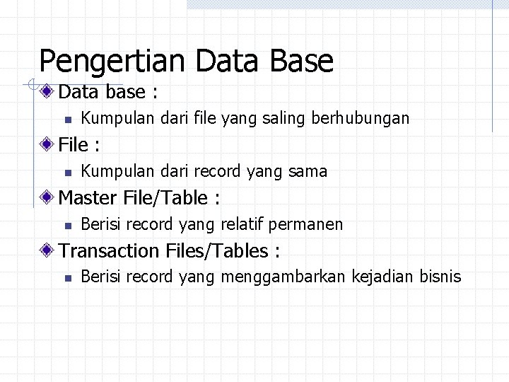 Pengertian Data Base Data base : n Kumpulan dari file yang saling berhubungan File Pengertian Data Base Data base : n Kumpulan dari file yang saling berhubungan File