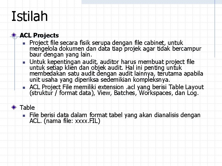 Istilah ACL Projects n Project file secara fisik serupa dengan file cabinet, untuk mengelola Istilah ACL Projects n Project file secara fisik serupa dengan file cabinet, untuk mengelola
