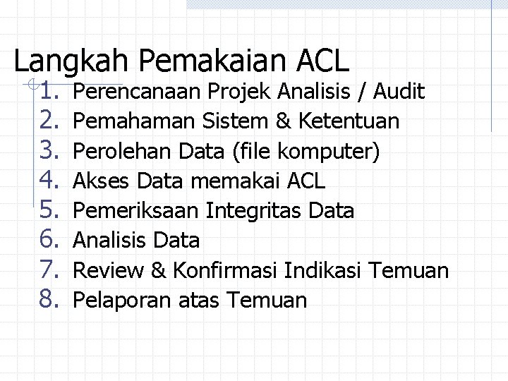 Langkah Pemakaian ACL 1. 2. 3. 4. 5. 6. 7. 8. Perencanaan Projek Analisis Langkah Pemakaian ACL 1. 2. 3. 4. 5. 6. 7. 8. Perencanaan Projek Analisis