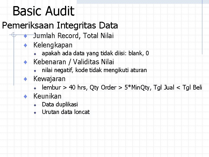 Basic Audit Pemeriksaan Integritas Data ¨ Jumlah Record, Total Nilai ¨ Kelengkapan ¨ apakah Basic Audit Pemeriksaan Integritas Data ¨ Jumlah Record, Total Nilai ¨ Kelengkapan ¨ apakah