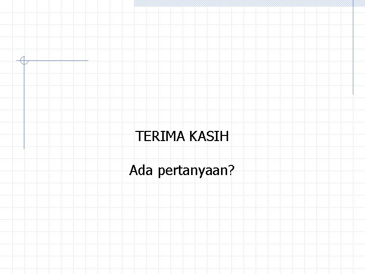 TERIMA KASIH Ada pertanyaan? TERIMA KASIH Ada pertanyaan?