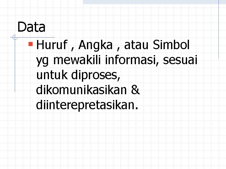 Data § Huruf , Angka , atau Simbol yg mewakili informasi, sesuai untuk diproses, Data § Huruf , Angka , atau Simbol yg mewakili informasi, sesuai untuk diproses,