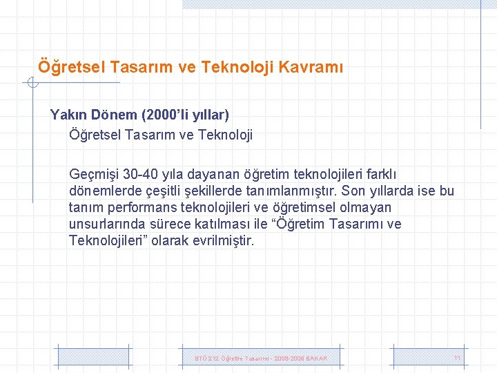 Öğretsel Tasarım ve Teknoloji Kavramı Yakın Dönem (2000’li yıllar) Öğretsel Tasarım ve Teknoloji Geçmişi