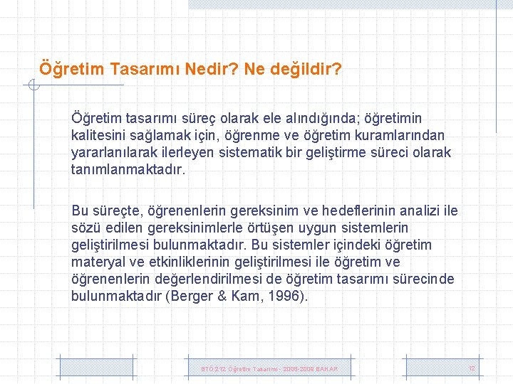 Öğretim Tasarımı Nedir? Ne değildir? Öğretim tasarımı süreç olarak ele alındığında; öğretimin kalitesini sağlamak