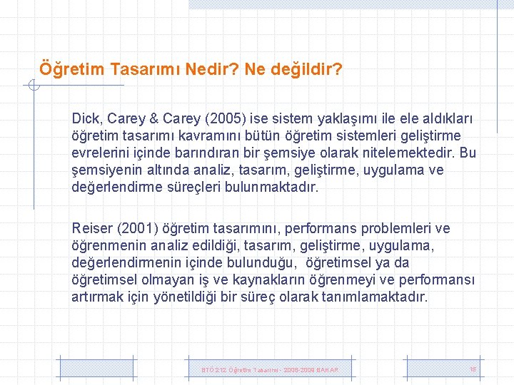 Öğretim Tasarımı Nedir? Ne değildir? Dick, Carey & Carey (2005) ise sistem yaklaşımı ile