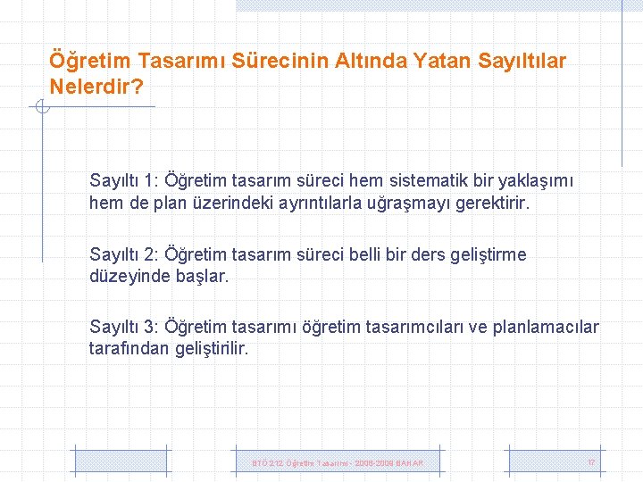 Öğretim Tasarımı Sürecinin Altında Yatan Sayıltılar Nelerdir? Sayıltı 1: Öğretim tasarım süreci hem sistematik