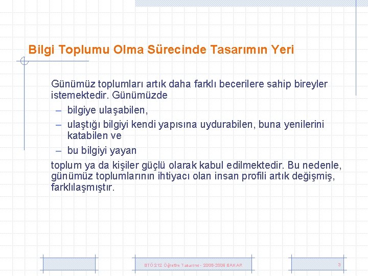 Bilgi Toplumu Olma Sürecinde Tasarımın Yeri Günümüz toplumları artık daha farklı becerilere sahip bireyler