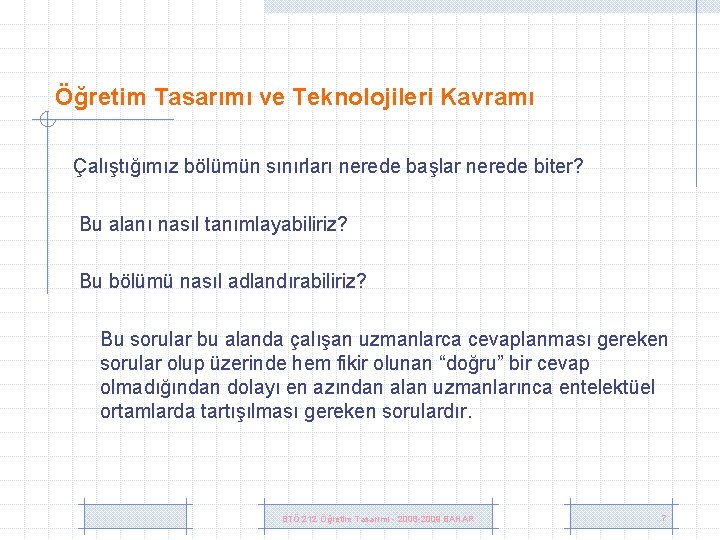 Öğretim Tasarımı ve Teknolojileri Kavramı Çalıştığımız bölümün sınırları nerede başlar nerede biter? Bu alanı