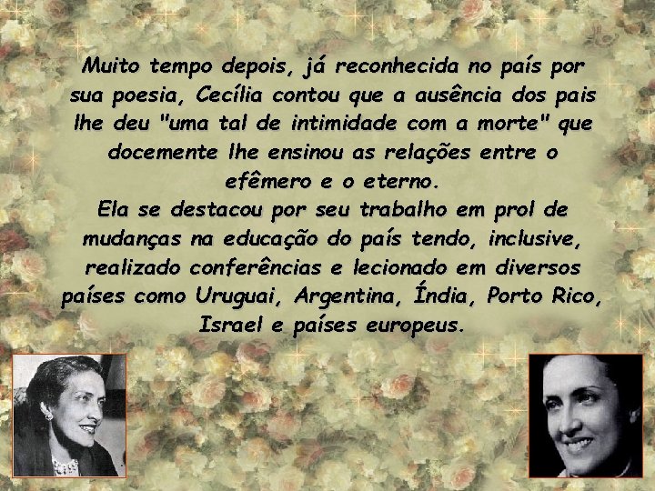 Muito tempo depois, já reconhecida no país por sua poesia, Cecília contou que a